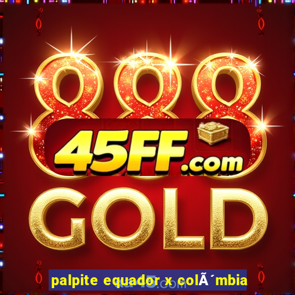 palpite equador x colÃ´mbia